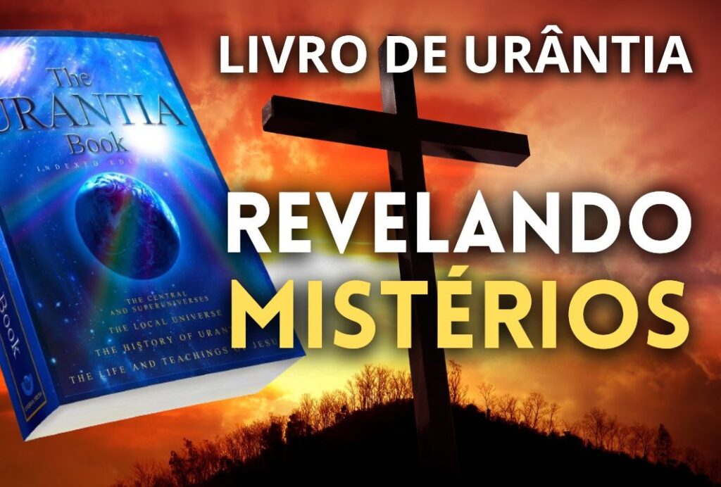 O Livro de Urântia: Uma Visão Espiritual Sobre Deus e o Universo